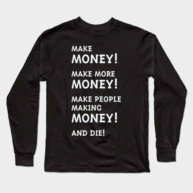 Make Money! Make More Money! (White) Long Sleeve T-Shirt by MrFaulbaum